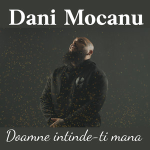 Dani Mocanu - Doamne intinde-ti mana