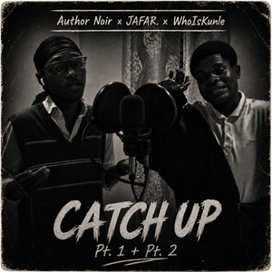Catch up Pt.1 by Author Noir, JAFAR., WhoIsKunle