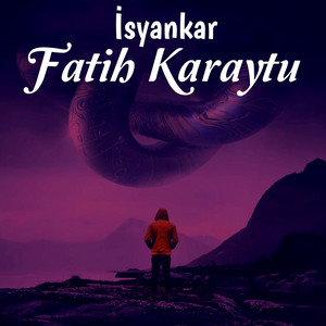 Fatih Karaytu - İsyankar