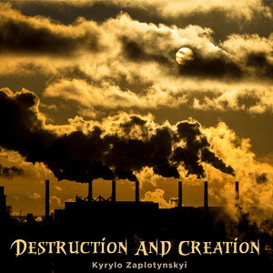Kyrylo Zaplotynskyi — Destruction and Creation