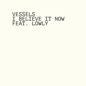 I Believe It Now by Vessels, Lowly