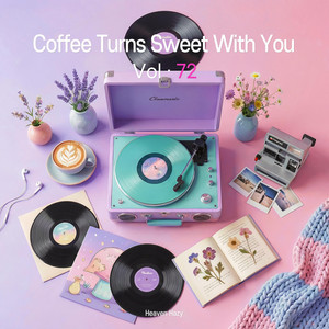 Coffee Turns Sweet With You by Heaven Hazy