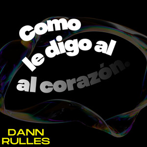Como le digo al corazon by Dann Rules