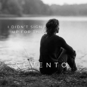 I Didn’t Sign Up For This by SEVENTO