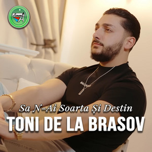 Toni de la Brasov - Sa N-Ai Soarta Și Destin