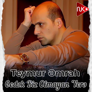 Gedək Biz Olmayan Yerə by Teymur Əmrah