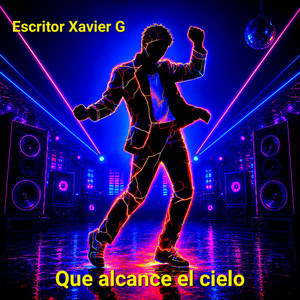 Que alcance el cielo by Escritor Xavier G
