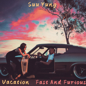 VACATION(FAST AND FURIOUS) by Suu Yung
