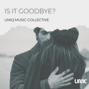 Is It Goodbye? by Uniq Music Collective