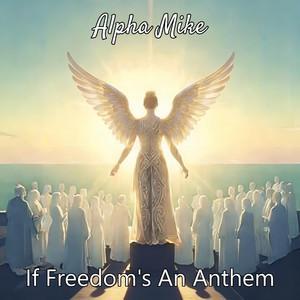 If Freedom's An Anthem by Alpha Mike