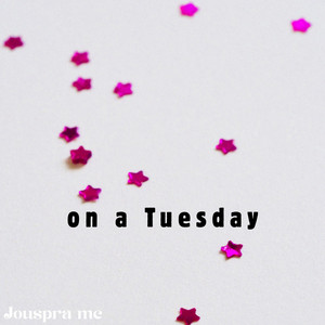 on a Tuesday by Jouspra mc