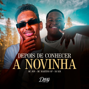 Depois de Conhecer a Novinha by MC MARTINS SP, Mc Jon, DJ KM