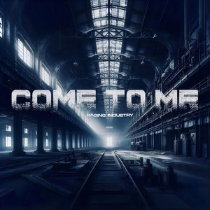 Come To Me by Raging Industry