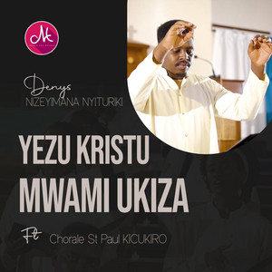 Denys Nyituriki - Yezu Kristu Mwami ukiza (feat. Chorale St Paul Kicukiro)