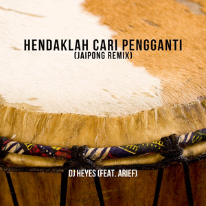Hendaklah Cari Pengganti - Jaipong Remix by DJ Heyes, Arief