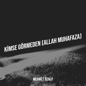 Mehmet Özalp - Kimse Görmeden (Allah Muhafaza)