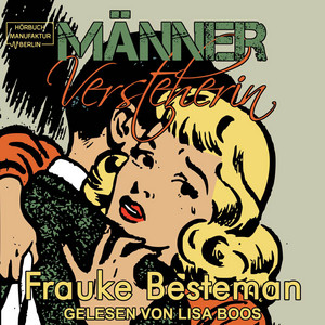 MännerVersteherin - Das Handbuch für verzweifelte Frauen (ungekürzt)