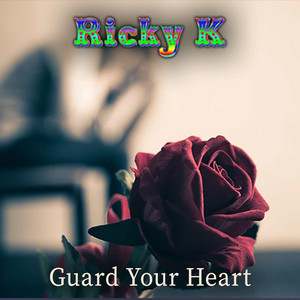 Guard Your Heart by Ricky K