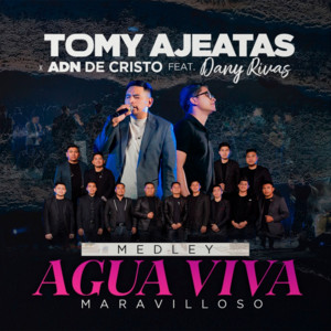 Tomy Ajeatas & ADN DE CRISTO - Medley Agua Viva - Maravilloso (feat. Dany Rivas)