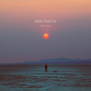 Where I Found You by Tvke It Easy