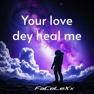 Your Love Dey Heal Me by FaCeLeXx