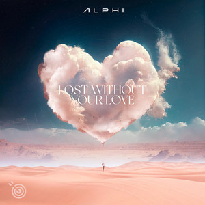 Lost Without Your Love by ALPHI