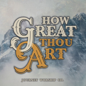 How Great Thou Art by Journey Worship Co.