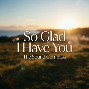 So Glad I Have You by The Sound Compass
