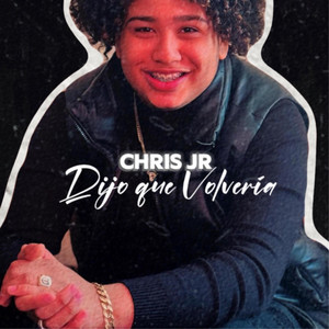 DIJO QUE VOLVERIA by Chris Jr