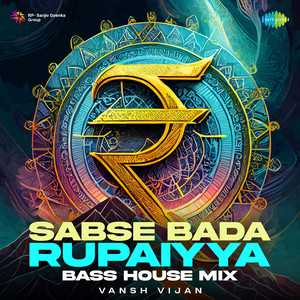 Sabse Bada Rupaiyya - Bass House Mix