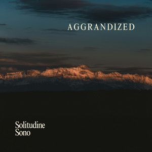 Aggrandized by Solitudine Sono
