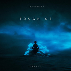 Touch Me by Ashamsui