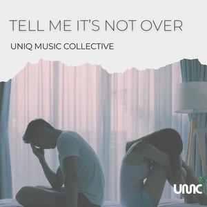 Tell Me It's Not Over by Uniq Music Collective