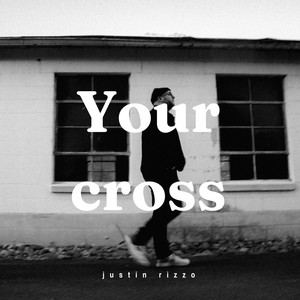 Your Cross - Live by Justin Rizzo