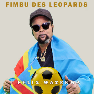 Felix Wazekwa - FELIX WAZEKWA FIMBU DES LEOPARDS