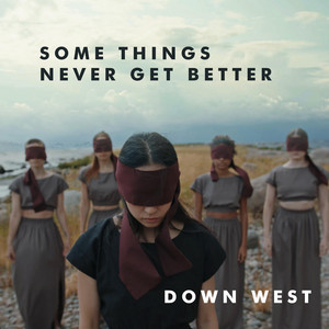 Some Things Never Get Better by Down West