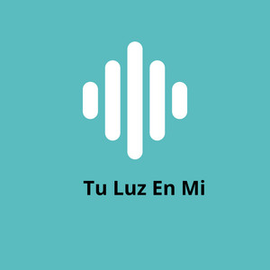Tu Luz En Mí by Tonny osorio