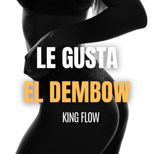 Le Gusta el Dembow by King Flow
