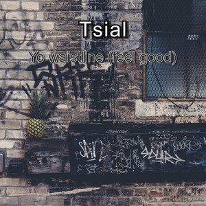 T'sial - Yo Waistline (Feel Good)