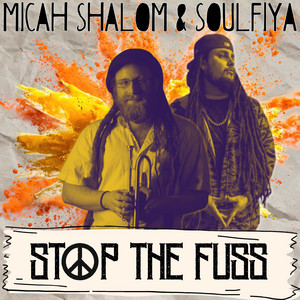 Stop The Fuss by Micah Shalom, Soulfiya