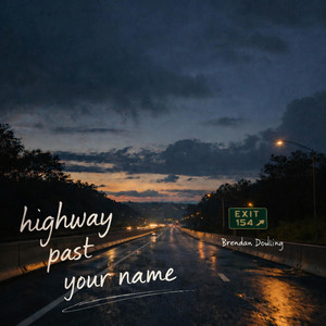 Highway Past Your Name by Brendan Dowling