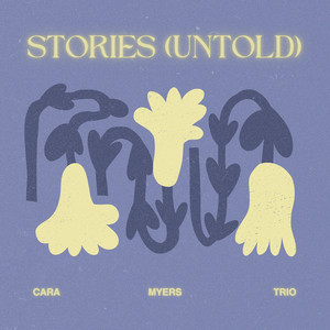 Stories (Untold) by Cara Myers Trio