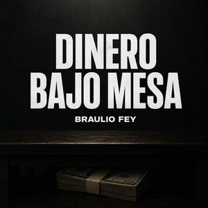 Dinero Bajo Mesa by Braulio fey