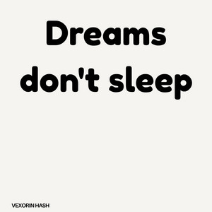 Dreams Don't Sleep by Vexorin hash