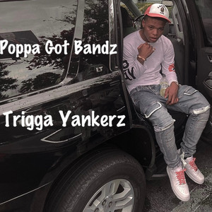 Trigga Yankerz by Poppa Got Bandz