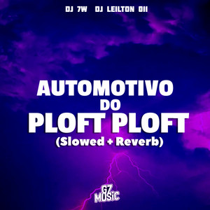 Dj 7w & DJ LEILTON 011 - Automotivo do Ploft Ploft (Slowed + Reverb)