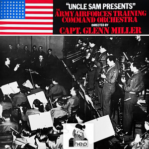 "Uncle Sam Presents" The Army Airforces Training Command Orchestra Directed by Capt. Glenn Miller album