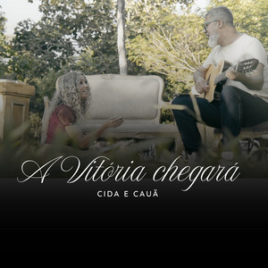 A Vitória Chegará by Cida e Cauã