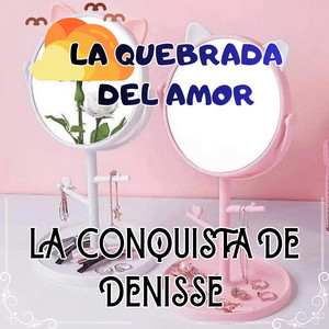 LA QUEBRADA DEL AMOR by LA CONQUISTA DE DENISSE