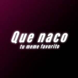 tu meme favorito - Que Naco